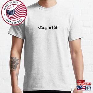 Stay Wild Slogan Classic T-Shirt